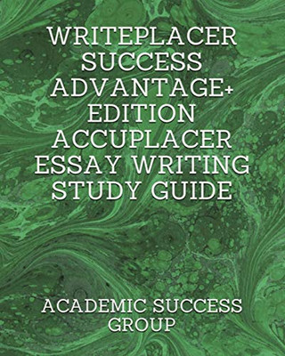 Writeplacer Success Advantage+ Edition : Accuplacer Essay Writing Study Guide