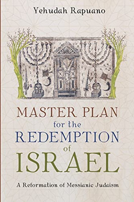 Master Plan for the Redemption of Israel : A Reformation of Messianic Judaism