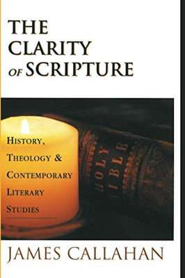 The Clarity of Scripture : History, Theology, & Contemporary Literary Studies