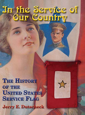 In the Service of Our Country : The History of the United States Service Flag