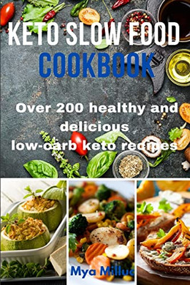 Keto Slow Food Cookbook: Over 200 Healthy and Delicious Low-carb Keto Recipes