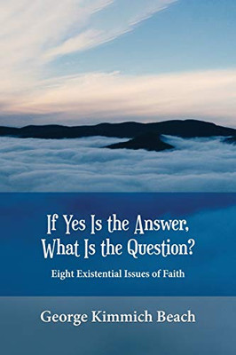 If Yes is the Answer, What is the Question? Eight Existential Issues of Faith