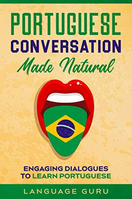 Portuguese Conversation Made Natural : Engaging Dialogues to Learn Portuguese