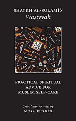 Shaykh Al-Sulami's Wasiyyah : Practical Spiritual Advice for Muslim Self-Care