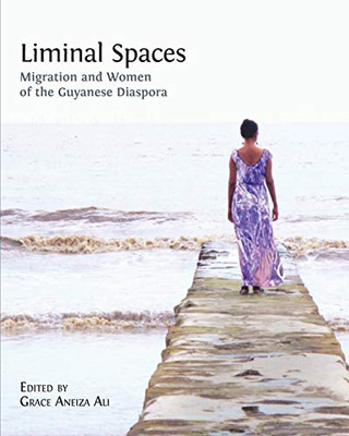 Liminal Spaces : Migration and Women of the Guyanese Diaspora - 9781783749874