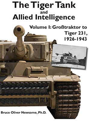 The Tiger Tank and Allied Intelligence : Grosstraktor to Tiger 231, 1926-1943
