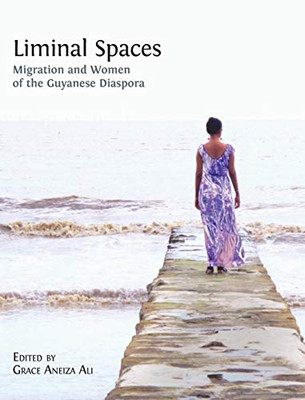 Liminal Spaces : Migration and Women of the Guyanese Diaspora - 9781783749881