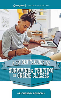 A Student's Guide to Surviving and Thriving in Online Classes - 9781793522481