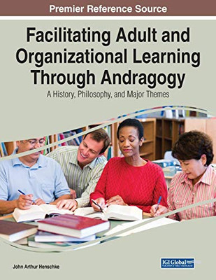 Facilitating Adult and Organizational Learning with Andragogy - 9781799856573