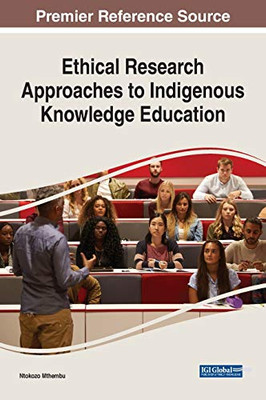 Ethical Research Approaches to Indigenous Knowledge Education - 9781799812494