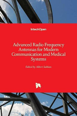 Advanced Radio Frequency Antennas for Modern Communication and Medical Systems