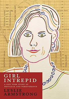 Girl Intrepid : A New York Story of Privilege and Perseverance - 9781951937249