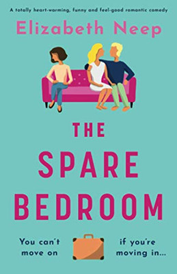 The Spare Bedroom: A Totally Heartwarming, Funny and Feel Good Romantic Comedy