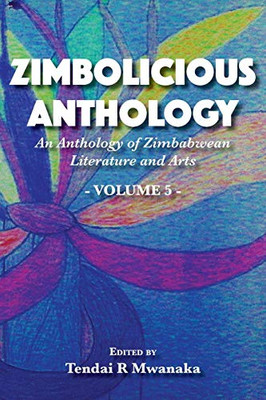 Zimbolicious Anthology : An Anthology of Zimbabwean Literature and Arts, Vol 5