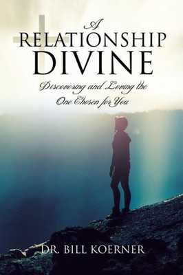 A Relationship Divine: Discovering and Loving the One Chosen for You