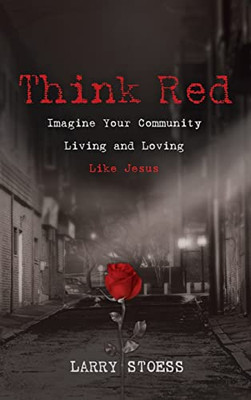 Think Red : Imagine Your Community Living and Loving Like Jesus - 9781725271661