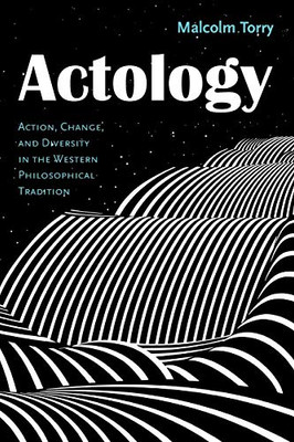 Actology : Action, Change, and Diversity in the Western Philosophical Tradition