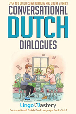 Conversational Dutch Dialogues : Over 100 Dutch Conversations and Short Stories
