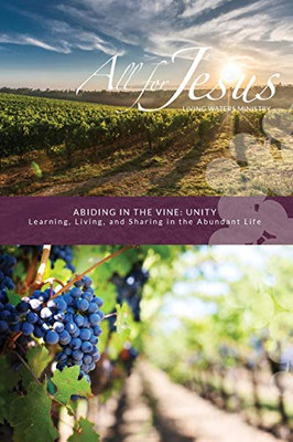 Abiding in the Vine : Learning, Living, and Sharing in the Abundant Life: Unity