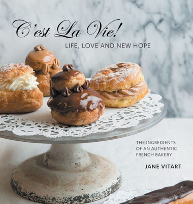 C'est La Vie! Life, Love and New Hope: The Ingredients of an Authentic French Bakery