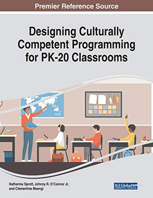 Designing Culturally Competent Programming for PK-20 Classrooms - 9781799836537