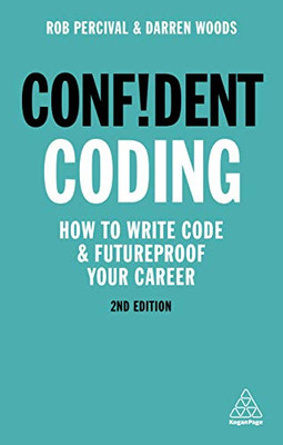 Confident Coding : How to Write Code and Futureproof Your Career - 9781789663105