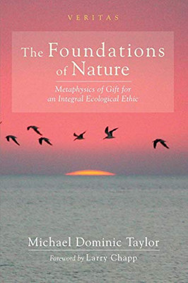The Foundations of Nature : Metaphysics of Gift for an Integral Ecological Ethic