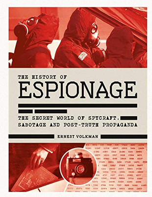 The History of Espionage : The Secret World of Spycraft, Sabotage and Propaganda