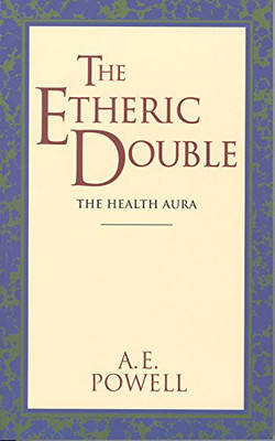 The Etheric Double: The Health Aura of Man (Theosophical Classics Series)