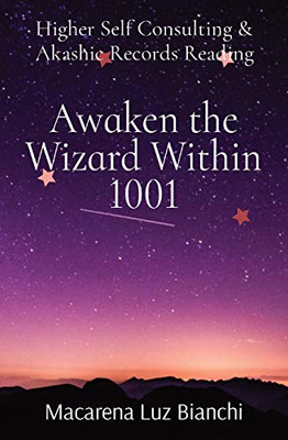 Awaken the Wizard Within 1001 : Higher Self Consulting & Akashic Records Reading
