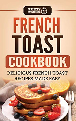 French Toast Cookbook : Delicious French Toast Recipes Made Easy - 9781952395390