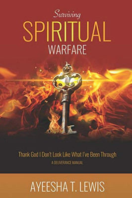 Surviving Spiritual Warfare : Thank God I Don't Look Like What I've Been Through