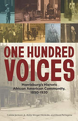 One Hundred Voices : Harrisburg's Historic African American Community, 1850-1920