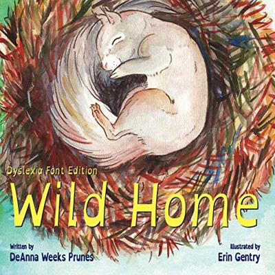 Wild Home (Dyslexia Font Edition) : A Baby Squirrel's Story of Kindness and Love