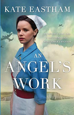 An Angel's Work : Heartbreaking and Unputdownable World War 2 Historical Fiction