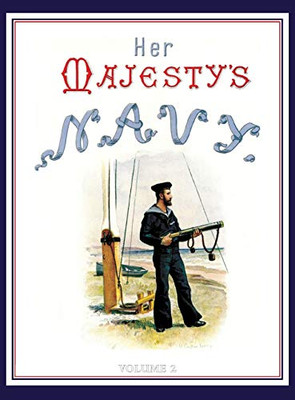 HER MAJESTY'S NAVY 1890 Including Its Deeds And Battles Volume 2 - 9781783317868