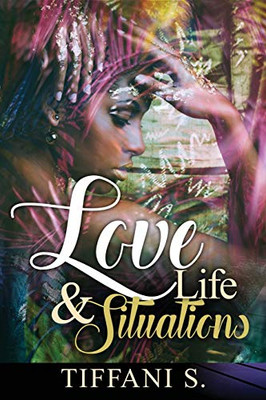 Love, Life, & Situations : Urban Poetic Reflections Of; Love, Life, & Situations