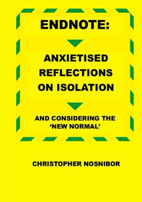 Endnote: Anxietised Reflections from Isolation, And Considering the 'New Normal'