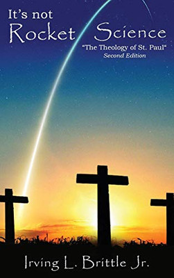 It's Not Rocket Science : The Theology of Saint Paul The Apostle - 9781951961275