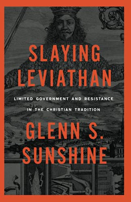 Slaying Leviathan : Limited Government and Resistance in the Christian Tradition