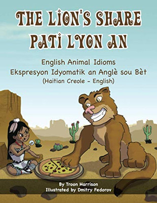 The Lion's Share - English Animal Idioms (Haitian Creole-English) : Pati Lyon An