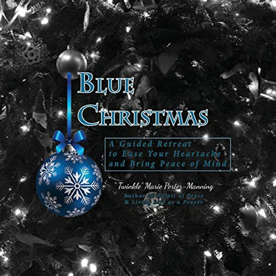Blue Christmas : A Guided Retreat to Ease Your Heartache and Bring Peace of Mind