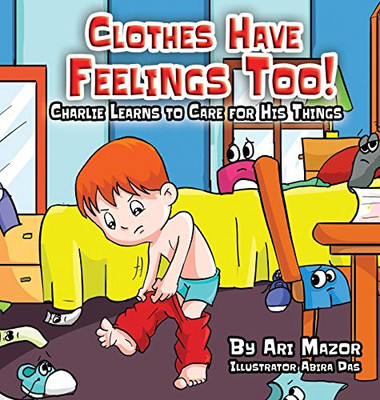 Clothes Have Feelings Too! Charlie Learns to Care for His Things - 9781950170364