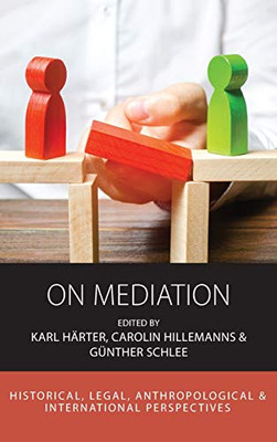 On Mediation : Historical, Legal, Anthropological and International Perspectives