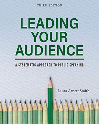 Leading Your Audience : A Systematic Approach to Public Speaking - 9781793514592