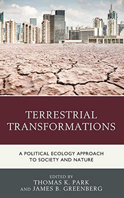 Terrestrial Transformations : A Political Ecology Approach to Society and Nature