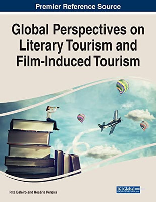 Global Perspectives on Literary Tourism and Film-induced Tourism - 9781799882633
