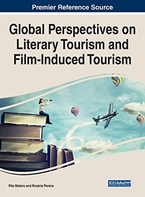 Global Perspectives on Literary Tourism and Film-induced Tourism - 9781799882626