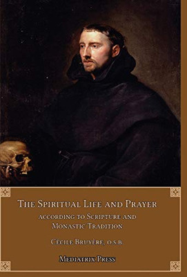 The Spiritual Life and Prayer : Acording to Holy Scripture and Monastic Tradition