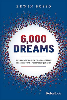 6,000 Dreams : The Leader's Guide to a Successful Business Transformation Journey